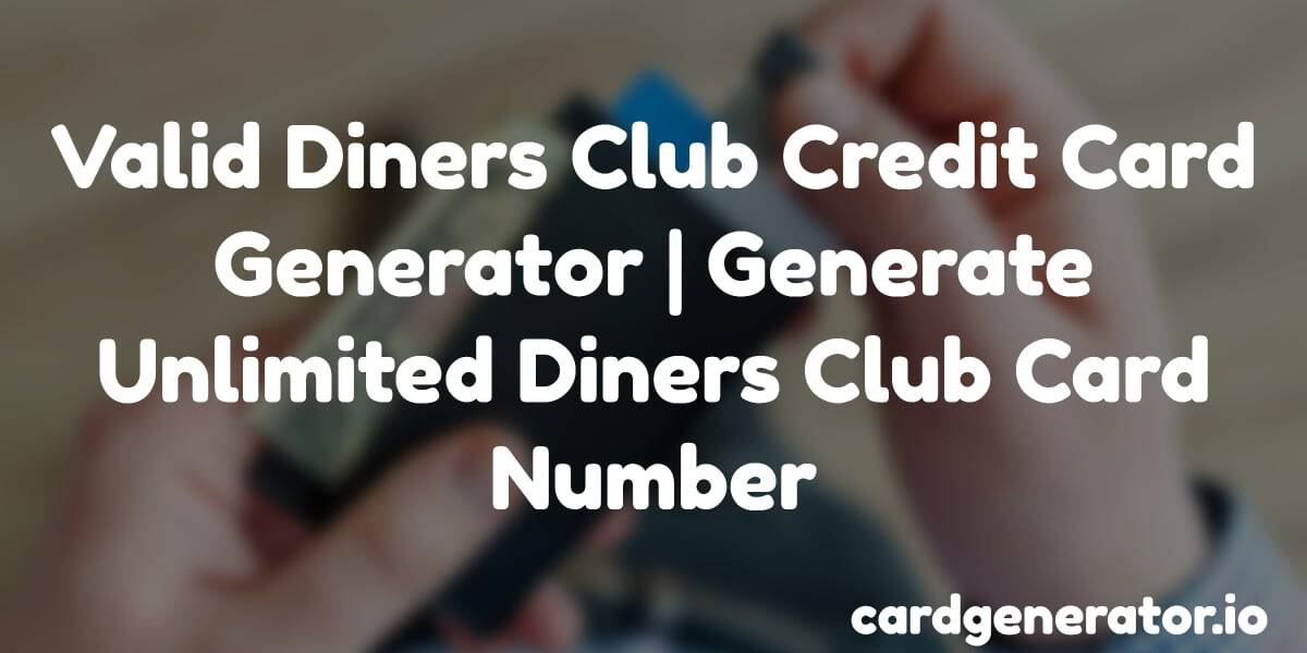 Valid Diners Club Credit Card Generator Unlimited Diners Club Number
